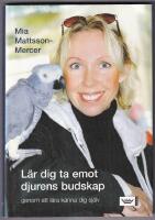 L&auml;r dig ta emot djurens budskap : genom att l&auml;ra k&auml;nna dig sj&auml;lv