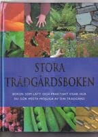 Stora tr&auml;dg&aring;rdsboken. Boken som l&auml;tt och praktiskt visar hur du g&ouml;r mesta m&ouml;jliga av din tr&auml;dg&aring;rd