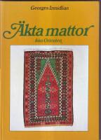&Auml;kta mattor fr&aring;n Orienten : en bok om mattor fr&aring;n v&aring;r egen tid, att v&auml;lja, &auml;ga och v&aring;rda dem