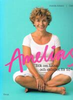 Amelias bok om h&auml;lsa och sk&ouml;nhet f&ouml;r 50+