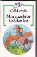 Min morbror trollkarlen : [den f&ouml;rsta ber&auml;ttelsen om landet Narnia]