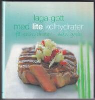 Laga gott med lite kolhydrater : F&aring; kolhydrater - men goda