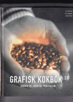 Grafisk kokbok 2.0 : guiden till grafisk produktion