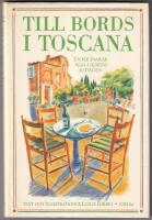 Till bords i Toscana. En kulinarisk resa i hj&auml;rtat av Italien