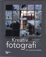 Kreativ fotografi : fr&aring;n inspiration till bild