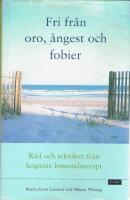 Fri fr&aring;n oro, &aring;ngest och fobier : r&aring;d och tekniker fr&aring;n kognitiv beteendeterapi