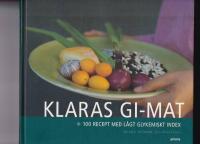 Klaras GI-mat : 100 recept med l&aring;gt glykemiskt index