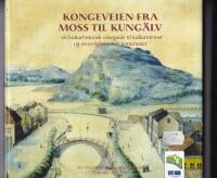 Kongeveien fra Moss til Kung&auml;lv : en kulturhistorisk reiseguide til kulturminner og severdigheter i 16 kommuner