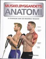 Muskelbyggandets anatomi : 70 &ouml;vningar som ger maximalt resultat