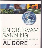 En obekv&auml;m sanning : om den globala uppv&auml;rmningen och vad vi kan g&ouml;ra &aring;t den