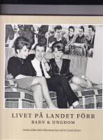 Livet p&aring; landet f&ouml;rr - barn & ungdom : unika bilder fr&aring;n Minnenas journal och Lands l&auml;sare