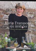 Karin Franssons sju &aring;rstider : K&auml;rleken till de goda r&aring;varorna