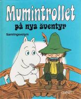Mumintrollet p&aring; nya &auml;ventyr : [samlingsvolym]
