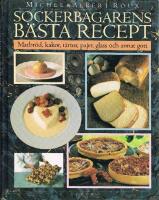 Sockerbagarens b&auml;sta recept - Matbr&ouml;d, kakor, t&aring;rtor, pajer, glass och annat gott
