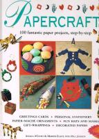 Papercraft : 100 fantastic paper projects, step-by-step