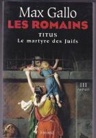 Les Romains. Titus Le martyre des Juifs