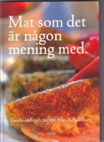 Mat som det &auml;r n&aring;gon mening med : goda r&aring;d och recept fr&aring;n Alftak&ouml;ket