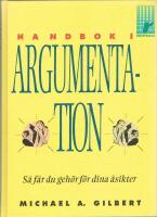 Handbok i argumentation : s&aring; f&aring;r du geh&ouml;r f&ouml;r dina &aring;sikter