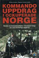 Kommandouppdrag i ockuperade Norge : norska kommandosoldater i kompani Linge om sina livsfarliga uppdrag