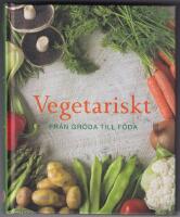 Vegetariskt : fr&aring;n gr&ouml;da till f&ouml;da