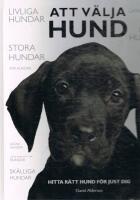 Att v&auml;lja hund : hitta r&auml;tt hund f&ouml;r just dig