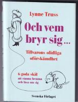 Och vem bryr sig... : tillvarons olidliga of&ouml;rsk&auml;mdhet : 6 goda sk&auml;l att stanna hemma och l&aring;sa om sig