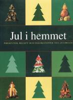 Julen i hemmet : presenter, recept och dekorationer till jul