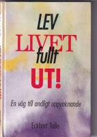 Lev livet fullt ut! : en v&auml;g till andligt uppvaknande