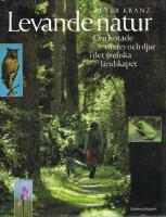 Levande natur : om hotade v&auml;xter och djur i det svenska landskapet