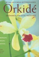 Orkid&eacute; : Dr&ouml;mmen om evig sk&ouml;nhet - Ursprung - Odling - Sk&ouml;tsel