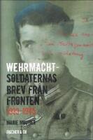 Wehrmachtsoldaternas brev fr&aring;n fronten 1939-1945
