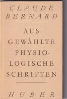 Ausgew&auml;hlte physiologischen Schriften. Der Bauchspeichel das Glykogen die Blutgef&auml;ssnerven das Pfeilgift
