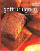 Alla tiders gott ur ugnen : l&auml;ckert och l&auml;ttlagat steg f&ouml;r steg
