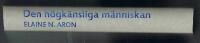 Den h&ouml;gk&auml;nsliga m&auml;nniskan : konsten att m&aring; bra i en &ouml;verv&auml;ldigande v&auml;rld