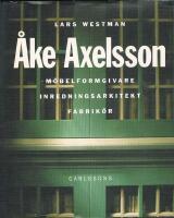 &Aring;ke Axelsson : M&ouml;belformgivare, inredningsarkitekt, fabrik&ouml;r