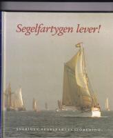 Segelfartygen lever! : v&aring;ra svenska segelfartyg idag i text och bilder, ber&auml;ttelser om deras historia, renovering och verksamhet