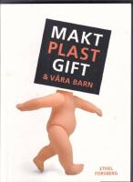 Makt, plast, gift & v&aring;ra barn