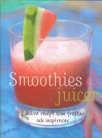 Smoothies & juicer : l&auml;ckra recept som frestar och inspirerar