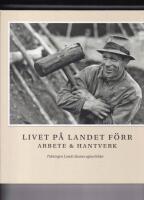 Livet p&aring; landet f&ouml;rr - Arbete & Hantverk