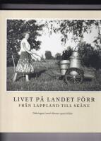 Livet p&aring; landet f&ouml;rr - Fr&aring;n Lappland till Sk&aring;ne