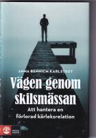 V&auml;gen genom skilsm&auml;ssan : att hantera en f&ouml;rlorad k&auml;rleksrelation