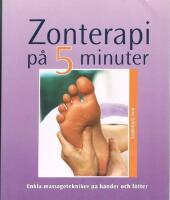 Zonterapi p&aring; fem minuter : enkla massagetekniker p&aring; h&auml;nder och f&ouml;tter
