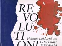 Revolution! : Herman Lindqvist ber&auml;ttar om Frankrikes blodiga &aring;r