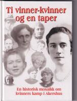 Ti vinner.kvinner og en taper. En historisk mosaikk om kvinners kamp i Akershus