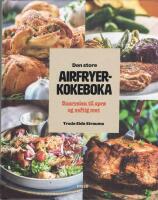 Den store airfryerkokeboka - Snarveien til spr&oslash; og saftig mat