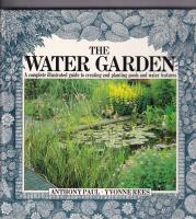 The water garden. A complete illustrated guide to creating and planting pools water features