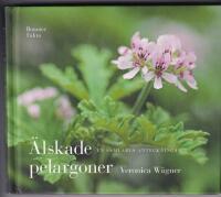 &Auml;lskade pelargoner. En samlares anteckningar