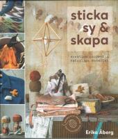 Sticka, sy & skapa : kreativa projekt i naturliga material