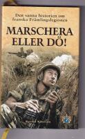 Marschera eller d&ouml;! : den sanna historien om franska Fr&auml;mlingslegionen