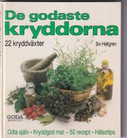 De godaste kryddorna : [22 kryddv&auml;xter] : [odla sj&auml;lv kryddgod mat, 50 recept, h&auml;lsotips]